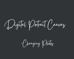 Changing Photos - Digital Portrait Canvas